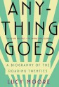 Anything Goes: A Biography of the Roaring Twenties - Lucy Moore