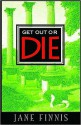 Get Out or Die - Jane Finnis