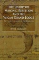 The Liverpool Masonic Rebellion and the Wigan Grand Lodge - David Harrison