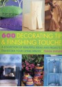 600 Decorating Tips & Finishing Touches: A Collection of Beautiful Ideas and Projects to Transform Your Living Spaces - Tessa Evelegh