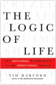 The Logic of Life: The Rational Economics of an Irrational World - Tim Harford