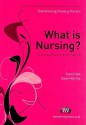 What Is Nursing?: Exploring Theory and Practice - Carol Hall, Dawn Ritchie