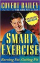 Smart Exercise: Burning Fat, Getting Fit - Covert Bailey, Bailey