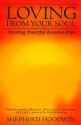 Loving from Your Soul: Creating Powerful Relationships - Shepherd Hoodwin