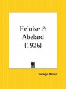 Heloise and Abelard - George Augustus Moore