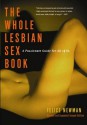 The Whole Lesbian Sex Book: A Passionate Guide for All of Us - Felice Newman