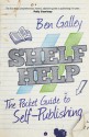 Shelf Help - The Pocket Guide To Self-Publishing - Ben Galley