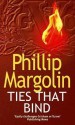 Ties That Bind - Phillip M Margolin