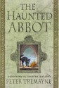 The Haunted Abbot (Sister Fidelma, #12) - Peter Tremayne