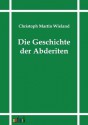 Die Geschichte Der Abderiten - Christoph Martin Wieland