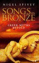 Songs on Bronze : the Greek Myths Made Real - Nigel Jonathan Spivey