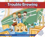 Trouble Brewing: A Fun Song about the Boston Tea Party - Michael Dahl, Brandon Reibeling