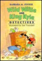 Wild Willie and King Kyle, Detectives - Barbara Joosse, Sue Truesdell