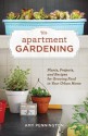 Apartment Gardening: Plants, Projects, and Recipes for Growing Food in Your Urban Home - Amy Pennington