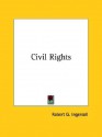 Civil Rights - Robert G. Ingersoll