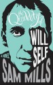 The Quiddity of Will Self - Sam Mills