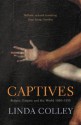 Captives: Britain, Empire And The World, 1600 1850 - Linda Colley