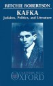 Kafka: Judaism, Politics, and Literature - Ritchie Robertson