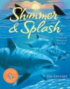 Shimmer & Splash: The Sparkling World of Sea Life - Jim Arnosky