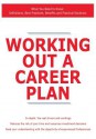 Working Out a Career Plan - What You Need to Know: Definitions, Best Practices, Benefits and Practical Solutions - James Smith