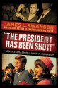 "The President Has Been Shot!": The Assassination of John F. Kennedy - James L. Swanson