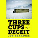 Three Cups of Deceit: How Greg Mortenson, Humanitarian Hero, Lost His Way - Jon Krakauer, Mark Bramhall