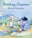 Meeting Cezanne - Michael Morpurgo, François Place