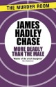 More Deadly than the Male - James Hadley Chase