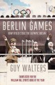 Berlin Games: How Hitler Stole The Olympic Dream - Guy Walters