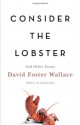 Consider the Lobster: And Other Essays - David Foster Wallace