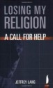 Losing My Religion: A Call For Help - Jeffrey Lang