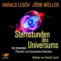 Sternstunden des Universums: Von tanzenden Planeten und kosmischen Rekorden - Harald Lesch, Jörn Müller