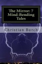 The Mirror: 7 Mind-Bending Tales - Christian Burch