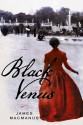 Black Venus: A Novel - James MacManus