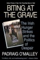 Biting at the Grave: The Irish Hunger Strikes and the Politics of Despair - Padraig O'Malley