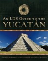 An LDS Guide to the Yucatan - Jared Cooper, Daniel Johnson, Derek Gasser