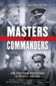 Masters and Commanders: How Four Titans Won the War in the West, 1941-1945 - Andrew Roberts