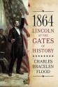 1864: Lincoln at the Gates of History - Charles Flood