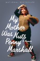 My Mother Was Nuts - Penny Marshall