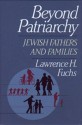 Beyond Patriarchy: Jewish Fathers And Families - Lawrence H. Fuchs