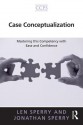 Case Conceptualization: Mastering This Competency with Ease and Confidence - Len Sperry, Jonathan Sperry