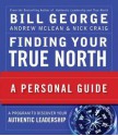 Finding Your True North: A Personal Guide - Bill George, Andrew N. McLean, Nick Craig