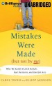 Mistakes Were Made (But Not by Me): Why We Justify Foolish Beliefs, Bad Decisions, and Hurtful Acts - Carol Tavris, Elliot Aronson, Marsha Mercant, Joe Barrett