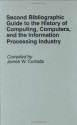 Second Bibliographic Guide to the History of Computing, Computers, and the Information Processing Industry (Bibliographies and Indexes in Science and Technology) - James W. Cortada