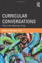 Curricular Conversations: Play Is the (Missing) Thing - Margaret Macintyre Latta