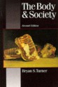 The Body and Society: Explorations in Social Theory - Bryan S. Turner