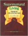 Supernatural Living: - A.L. Gill, Joyce Gill