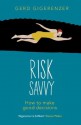 Risk Savvy: How To Make Good Decisions - Gerd Gigerenzer