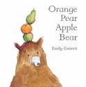 Orange Pear Apple Bear - Emily Gravett