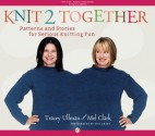 Knit 2 Together: Patterns and Stories for Serious Knitting Fun - Tracey Ullman, Mel Clark, Eric Axene